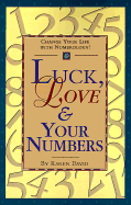 Luck, Love & Your Numbers: Change Your Life with Numerology!