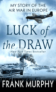 Luck of the Draw: My Story of the Air War in Europe
