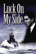 Luck on My Side: the Diaries & Reflections of a Young Wartime Sailor 1939-1945