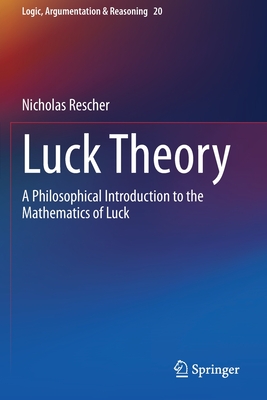 Luck Theory: A Philosophical Introduction to the Mathematics of Luck - Rescher, Nicholas
