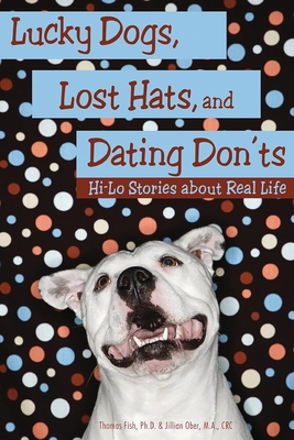 Lucky Dogs, Lost Hats, and Dating Don'ts: Hi-Lo Stories about Real Life - Fish, Thomas, and Ober, Jillian