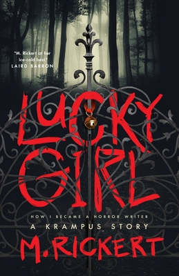 Lucky Girl: How I Became a Horror Writer: A Krampus Story - Rickert, M