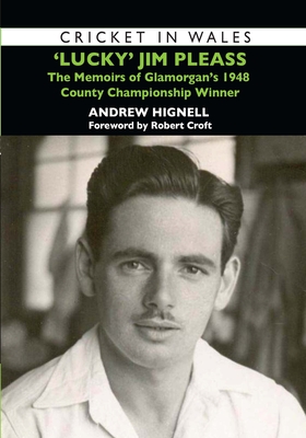 'Lucky' Jim Pleass: The Memoirs of Glamorgan's 1948 Championship Winner - Hignell, Andrew