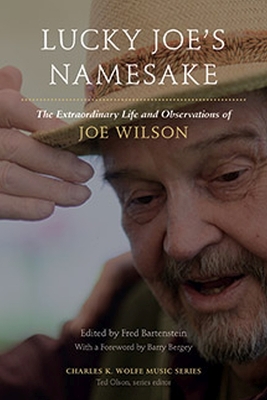 Lucky Joe's Namesake: The Extraordinary Life and Observations of Joe Wilson - Bartenstein, Fred (Editor)