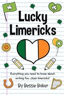 Lucky Limericks: Everything you need to know about writing fun, clean limericks!