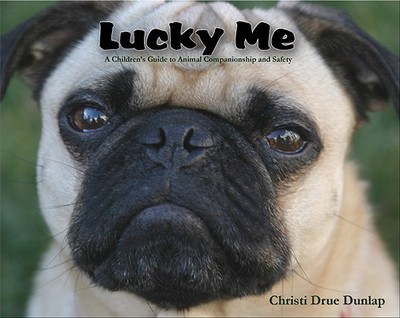 Lucky Me: A Children's Guide to Animal Companionship and Safety - Dunlap, Christi Drue (Photographer)