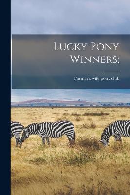 Lucky Pony Winners; - Farmer's Wife Pony Club (Creator)