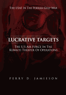 Lucrative Targets: The U.S. Air Force inthe Kuwaiti Theater of Operations