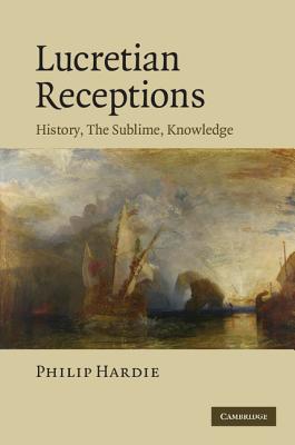 Lucretian Receptions: History, the Sublime, Knowledge - Hardie, Philip