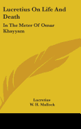 Lucretius On Life And Death: In The Meter Of Omar Khayyam
