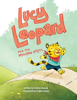 Lucy Leopard and the Missing Spots: A book to introduce critical thinking and determination - Moody, Kristen