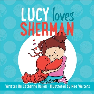 Lucy Loves Sherman - Bailey, Catherine