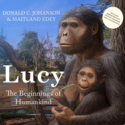 Lucy: The Beginnings of Humankind - Johanson, Donald C (Read by), and Edey, Maitland