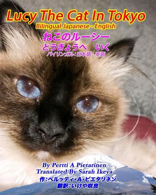 Lucy The Cat In Tokyo Bilingual Japanese - English - Ikeya, Sarah (Translated by), and Pietarinen, Pertti a