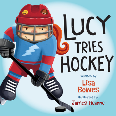 Lucy Tries Hockey - Bowes, Lisa