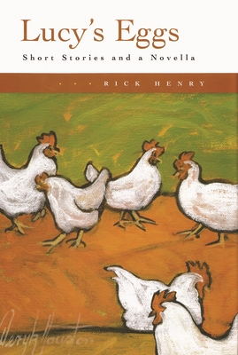 Lucy's Eggs: Short Stories and a Novella - Henry, Rick