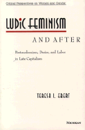 Ludic Feminism and After: Postmodernism, Desire, and Labor in Late Capitalism