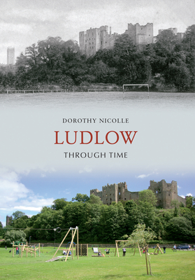 Ludlow Through Time - Nicolle, Dorothy