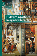 Ludovico Agostini's 'Imaginary Republic': Utopia in the Italian Renaissance