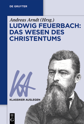 Ludwig Feuerbach: Das Wesen Des Christentums - Arndt, Andreas (Editor)