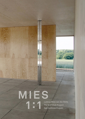 Ludwig Mies Van Der Rohe: Mies 1:1, Das Golfklub-Projekt in Krefeld - Van Der Rohe, Mies (Contributions by), and Lange, Christiane (Editor), and Robbrecht, Paul (Editor)