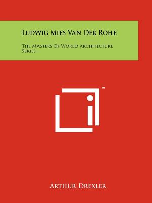 Ludwig Mies Van Der Rohe: The Masters Of World Architecture Series - Drexler, Arthur