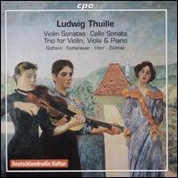 Ludwig Thuille: Violin Sonatas; Cello Sonata; Trio for Violin, Viola & Piano - Frank-Immo Zichner (piano); Mark Gothoni (violin); Peter Horr (cello); Ulrich Eichenauer (viola)