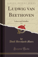 Ludwig Van Beethoven, Vol. 1: Leben Und Schaffen (Classic Reprint)