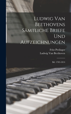 Ludwig Van Beethovens Smtliche Briefe Und Aufzeichnungen: Bd. 1783-1814 - Van Beethoven, Ludwig, and Prelinger, Fritz