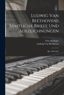 Ludwig Van Beethovens Smtliche Briefe Und Aufzeichnungen: Bd. 1783-1814