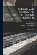 Ludwig Van Beethovens Smtliche Briefe Und Aufzeichnungen: Bd. 1823-1827