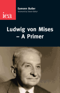 Ludwig Von Mises: A Primer