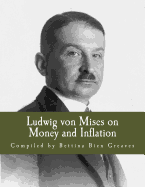 Ludwig von Mises on Money and Inflation (Large Print Edition): A Synthesis of Several Lectures