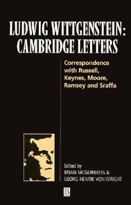 Ludwig Wittgenstein: Cambridge Letters: Correspondence with Russell, Keynes, Moore, Ramsey, and Sraffa - McGuinness, Brian, and von Wright, George Henrik