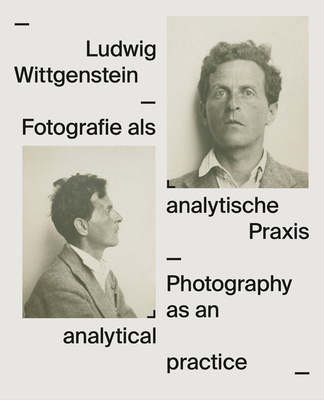 Ludwig Wittgenstein: Photography as an analytical practice - Wittgenstein, Ludwig (Artist), and Gamper, Verena (Editor), and Kamenicek, Elisabeth (Text by)