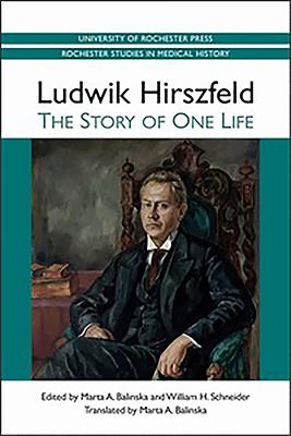 Ludwik Hirszfeld: The Story of One Life - Balinska, Marta A. (Translated by), and Schneider, William H. (Editor)