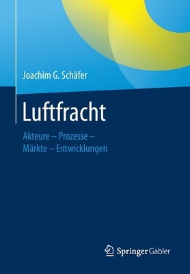 Luftfracht: Akteure - Prozesse - M?rkte - Entwicklungen - Sch?fer, Joachim G