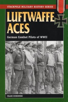 Luftwaffe Aces: German Combat Pilots of WWII - Kurowski, Franz, and Johnston, David (Translated by)