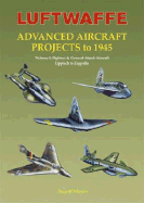 Luftwaffe Advanced Aircraft Projects to 1945: Volume 2: Fighters & Ground-Attack Aircraft Lippisch to Zeppelin