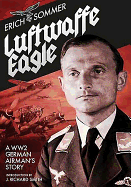 Luftwaffe Eagle: A WWII German Airman's Story
