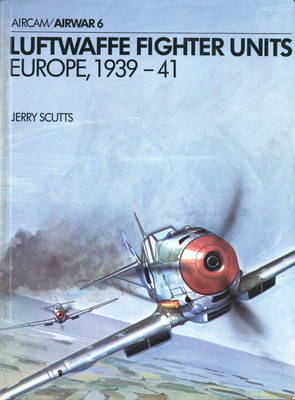 Luftwaffe Fighter Units: Europe, 1939-41 - Scutts, Jerry
