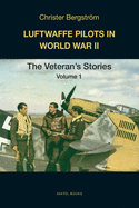 Luftwaffe Pilots In World War II: The Veterans' Stories Volume 1