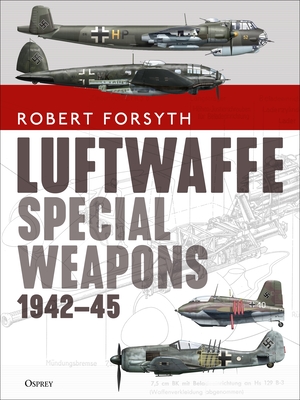 Luftwaffe Special Weapons 1942-45 - Forsyth, Robert