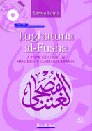 Lughatuna Al-Fusha: Book 6: A New Course in Modern Standard Arabic