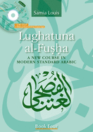 Lughatuna Al-Fusha: Book Four: A New Course in Modern Standard Arabic