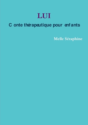 Lui - Conte Therapeutique Pour Enfants - Seraphine, Melle