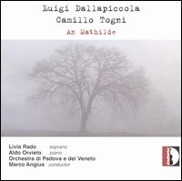 Luigi Dallapiccola, Camillo Togni: An Mathilde - Aldo Orvieto (piano); Livia Rado (soprano); Orchestra di Padove e del Veneto; Marco Angius (conductor)