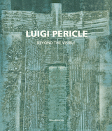 Luigi Pericle: 1916-2001. Beyond the Visible
