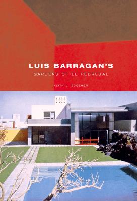 Luis Barragan's Gardens of El Pedregal - Eggener, Keith, and Treib, Marc (Foreword by)