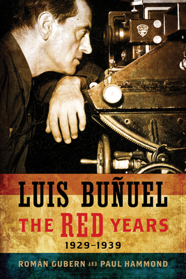 Luis Bunuel: The Red Years, 1929-1939 - Gubern, Roman, and Hopkins, Edward J (Contributions by)